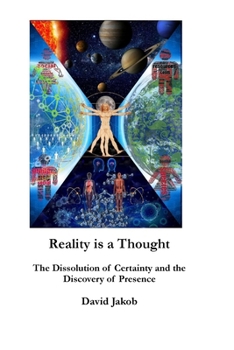 Reality Is a Thought: The Dissolution of Certainty and the Discovery of Presence