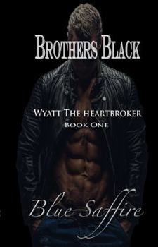 Wyatt the Heartbreaker - Book #1 of the Brothers Black