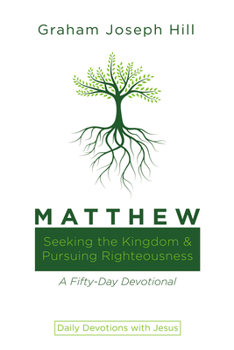 Hardcover Matthew: Seeking the Kingdom and Pursuing Righteousness: A Fifty-Day Devotional Book