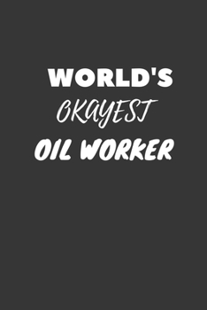 World's Okayest Oil Worker Notebook: Lined Journal, 120 Pages, 6 x 9, Funny Dream Job, Starting New Career Gag Gift Journal Matte Finish