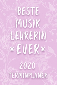 Terminplaner 2020: Kalender für die BESTE MUSIKLEHRERIN EVER Planer | Terminkalender mit Wochenplaner, Monatsplaner und Jahresplaner | Taschenkalender ... 2020 | Geschenk für Kollegin (German Edition)