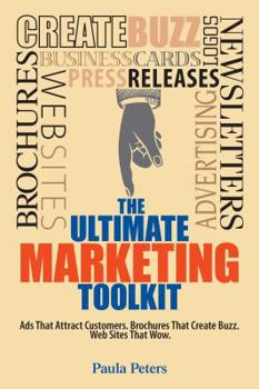 Paperback The Ultimate Marketing Toolkit: Ads That Attract Customers. Brochures That Create Buzz. Websites That Wow. Book