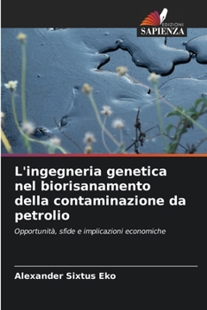 L'ingegneria genetica nel biorisanamento della contaminazione da petrolio (Italian Edition)