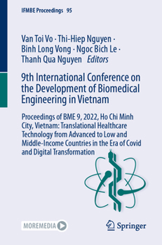 9th International Conference on the Development of Biomedical Engineering in Vietnam: Proceedings of BME 9, 2022, Ho Chi Minh City, Vietnam: ... Transformation - Book #95 of the IFMBE Proceedings