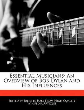 Essential Musicians : An Overview of Bob Dylan and His Influences