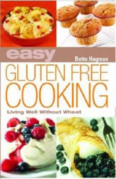 Paperback Easy Gluten Free Cooking: Living Well Without Wheat. Bette Hagman Book