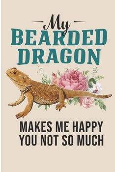 Paperback My Bearded Dragon Makes Me Happy You Not So Much: Reptile Pet Beardie Blank Lined Notebook Book