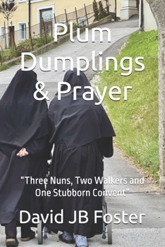 Paperback Plum Dumplings & Prayer: "Three Nuns, Two Walkers and One Stubborn Convent" Book