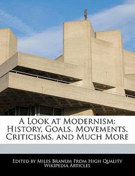 Paperback A Look at Modernism: History, Goals, Movements, Criticisms, and Much More Book