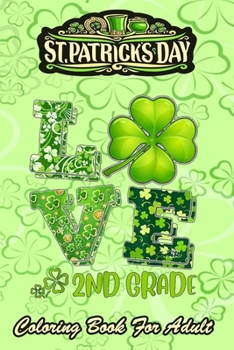 St Patricks Day Coloring Book For Adult: Love Shamrock An Adult Coloring Books St Patrick for Kids, Adults with Beautiful Irish Shamrock, Leprechaun and Other Saint Patrick's Day Stuff - St Patricks D