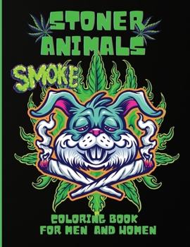 Paperback Stoner Animals Coloring Book: Adorable Stoner Animals Coloring Book, Hilarious Weed Smoking Animals with Funny Pot Quotes, Stress Relief, Gift for M Book