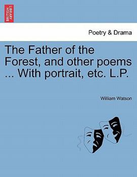 Paperback The Father of the Forest, and Other Poems ... with Portrait, Etc. L.P. Book
