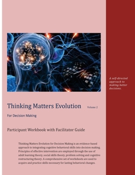 Paperback Thinking Matters Evolution for Decision Making Participant Workbook with Facilitator Guide: A self directed approach to making better decisions. Book