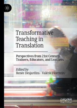 Hardcover Transformative Teaching in Translation: Perspectives from 21st Century Trainers, Educators, and Learners Book