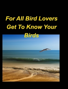 For All Bird Lovers Get To Know Your Birds: Birds Trees Sky Colorful Beautiful Small Large Sweet World Woods