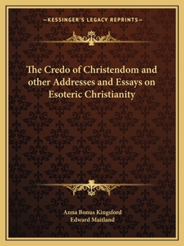 Paperback The Credo of Christendom and other Addresses and Essays on Esoteric Christianity Book