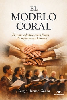 EL MODELO CORAL: El canto colectivo como forma de organización humana (Spanish Edition)
