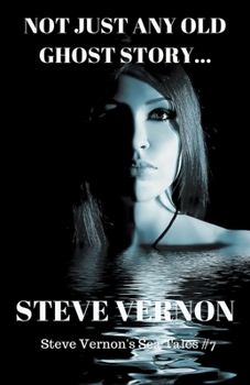 Not Just Any Old Ghost Story - Book #7 of the Steve Vernon's Sea Tales