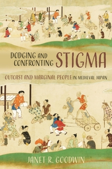 Hardcover Dodging and Confronting Stigma: Outcast and Marginal People in Medieval Japan Book