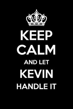 Keep Calm And Let Kevin Handle It: 6x9" Lined Notebook/Journal Funny Gift Idea