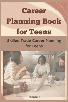 Paperback Career Planning Book for Teens: Skilled Trade Career Planning for Teens Book