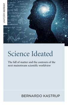 Paperback Science Ideated: The Fall of Matter and the Contours of the Next Mainstream Scientific Worldview Book