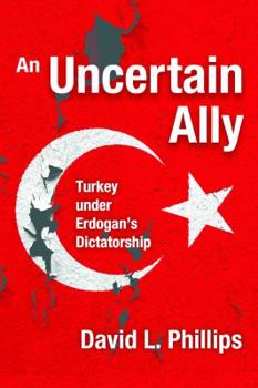 Hardcover An Uncertain Ally: Turkey under Erdogan's Dictatorship Book