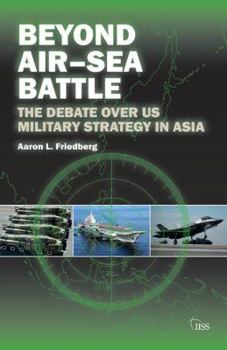 Hardcover Beyond Air-Sea Battle: The Debate Over US Military Strategy in Asia Book