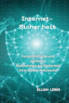 Paperback Internet-Sicher Heit: Fortschrittliche und wirksame Maßnahmen zur Sicherung Ihrer Cyber-Netzwerke [German] Book