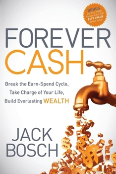 Paperback Forever Cash: Break the Earn-Spend Cycle, Take Charge of Your Life, Build Everlasting Wealth Book