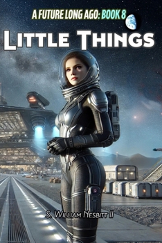 Little Things: An Exciting Tale of Adventure, Love, Love Lost and Espionage in a Galaxy Long Ago, But Not Far Away (Hearts and Heroes from Homeworld and Beyond)