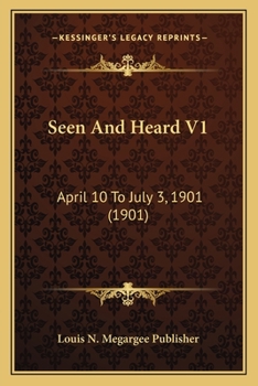 Paperback Seen And Heard V1: April 10 To July 3, 1901 (1901) Book