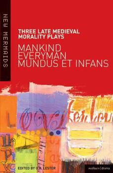 Paperback Three Late Medieval Morality Plays: Everyman, Mankind and Mundus Et Infans: A New Mermaids Anthology Book