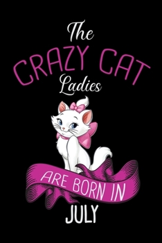 Paperback The Crazy Cat Ladies Are Born in July: Cat Lovers Blood Sugar Log Book, Daily Readings Before & After for Breakfast, Lunch, Dinner, Snacks.Bedtime, Da Book