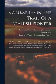 Paperback Volume 1 - On The Trail Of A Spanish Pioneer: The Diary And Itinerary Of Francisco Garcés (Missionary Priest) In His Travels Through Sonora, Arizona, Book