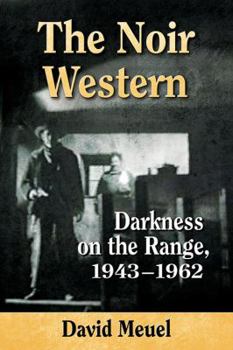 Paperback The Noir Western: Darkness on the Range, 1943-1962 Book