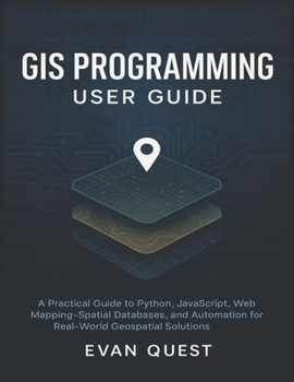 Paperback GIS Programming User Guide: A Practical Guide to Python, JavaScript, Web Mapping, Spatial Databases, and Automation for Real-World Geospatial Solution Book