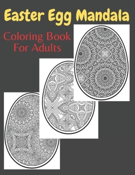 Easter Egg Mandala Coloring Book For Adults: easter egg coloring book mandala