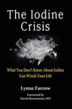 Paperback The Iodine Crisis: What You Don't know About Iodine Can Wreck Your Life Book