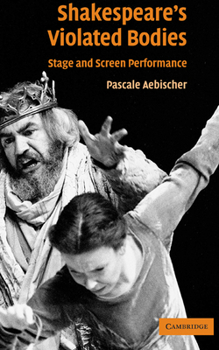 Hardcover Shakespeare's Violated Bodies: Stage and Screen Performance Book