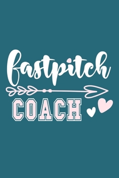 Paperback Fastpitch Coach: Blank Lined Notebook Journal: Gift For Fastpitch Softball Coach Dad Mom Brother Father Son Husband Grandpa 6x9 110 Bla Book