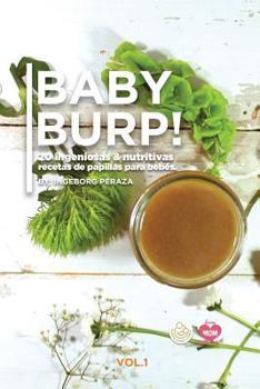 Paperback BABY BURP! (20 ingeniosas y nutritivas papillas para bebés): Baby food recipes.(Spanish Edition) [Spanish] Book