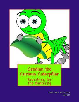 Paperback Cristian the Curious Caterpiillar: Where there is a mystery Cristian Will Try to Solve It Book