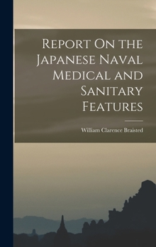 Hardcover Report On the Japanese Naval Medical and Sanitary Features Book