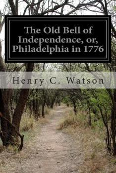 Paperback The Old Bell of Independence, or, Philadelphia in 1776 Book