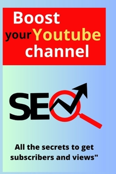 Paperback Boost Your YouTube Channel: All the Secrets to Gain Subscribers and Views" Book