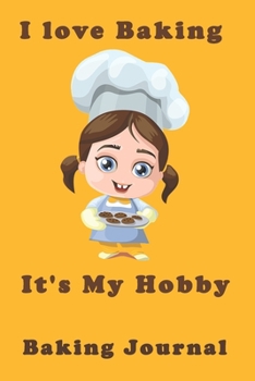 I Love Baking It's My Hobby: Baking Journal-120 Pages(6"x9") Matte Cover Finish