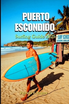 Puerto Escondido Surfing Guide 2025: A Definitive Insider Tips to Culture, Surf Breaks, Tacos & Sunset Dreams on Mexico’s Pacific Gem
