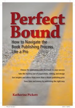 Paperback Perfect Bound: How to Navigate the Book Publishing Process Like a Pro Book