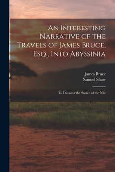 Paperback An Interesting Narrative of the Travels of James Bruce, Esq., Into Abyssinia: To Discover the Source of the Nile Book